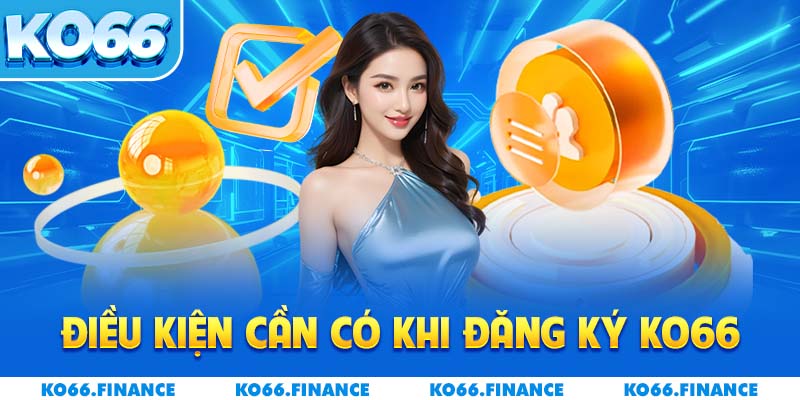 Điều kiện cần có khi đăng ký KO66