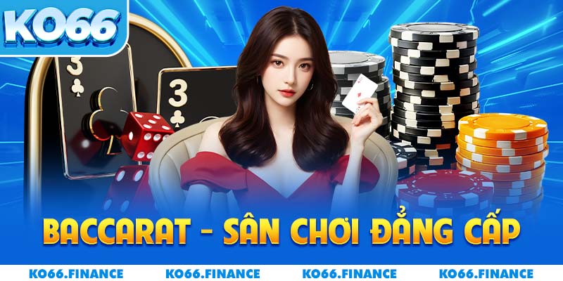 Baccarat - Sân chơi đẳng cấp