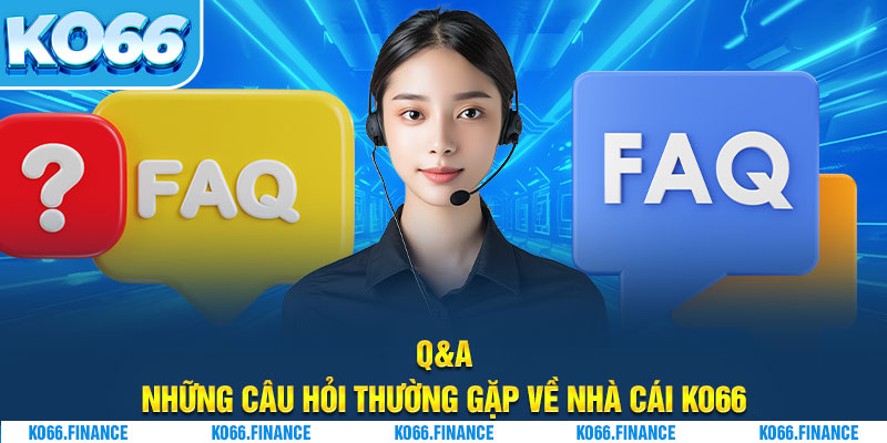 Q&A - Những câu hỏi thường gặp về nhà cái KO66