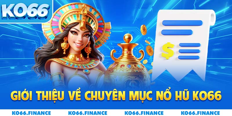 Giới thiệu về chuyên mục nổ hũ KO66 thu hút người chơi