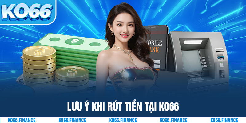 Lưu ý khi rút tiền tại KO66