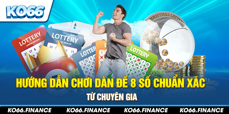 Hướng Dẫn Chơi Dàn Đề 8 Số Chuẩn Xác Từ Chuyên Gia