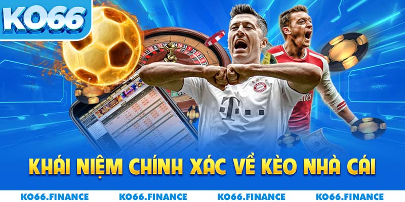 Khái niệm chính xác về kèo nhà cái